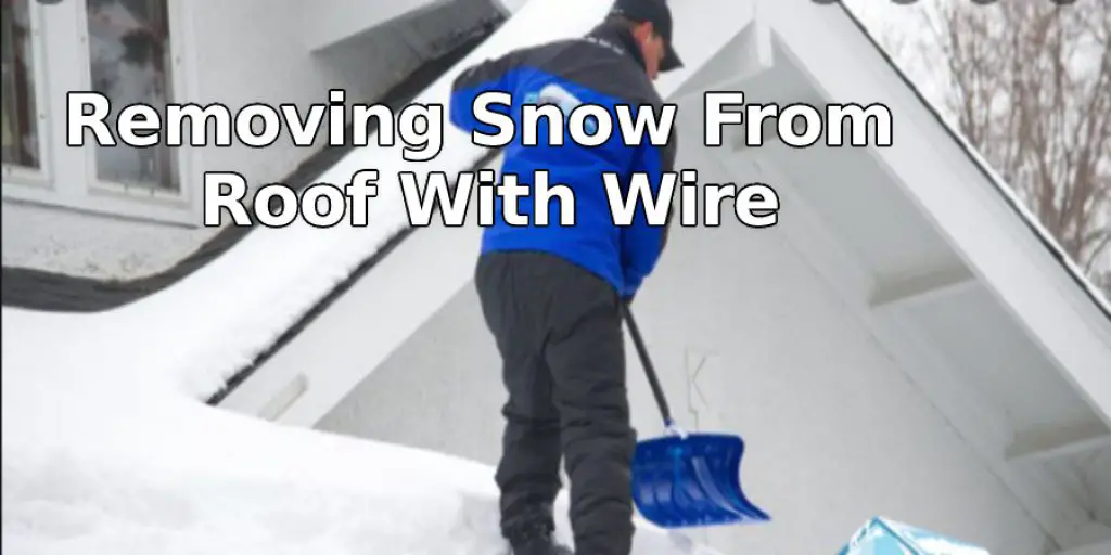 Removing Snow From Roof With Wire