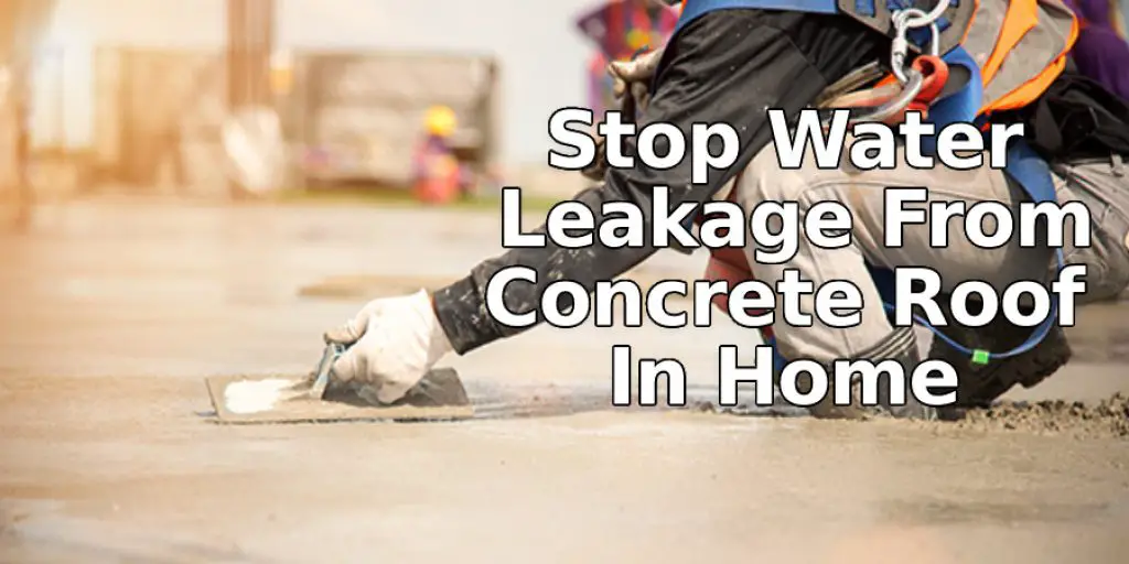 Stop Water Leakage From Concrete Roof From Home