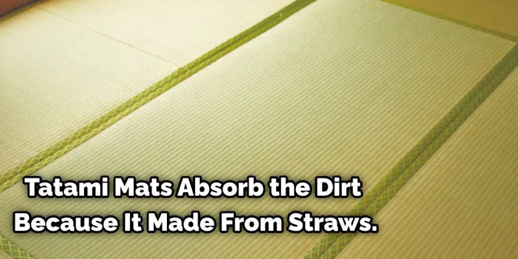 Tatami Mats Absorb the Dirt Because It Made From Straws.