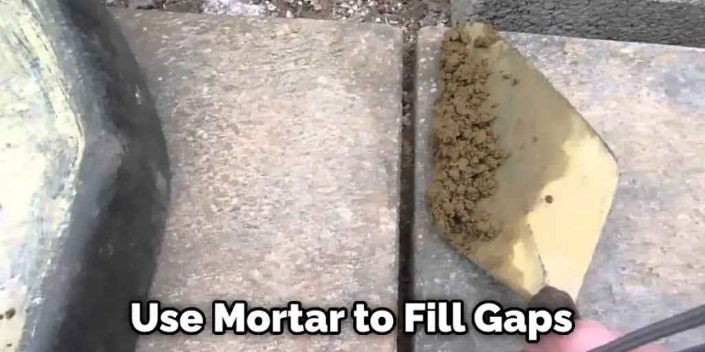 Use Mortar to Fill Gaps
