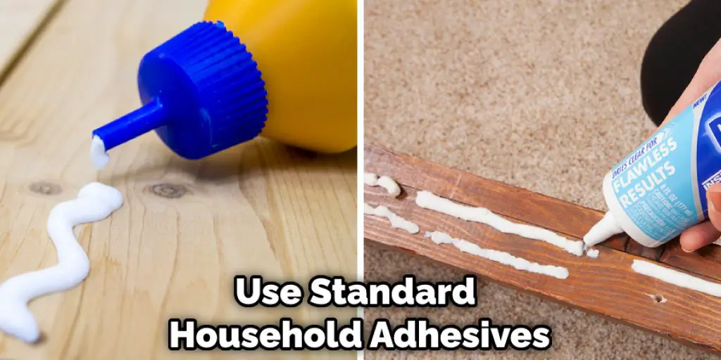 Use Standard Household Adhesives