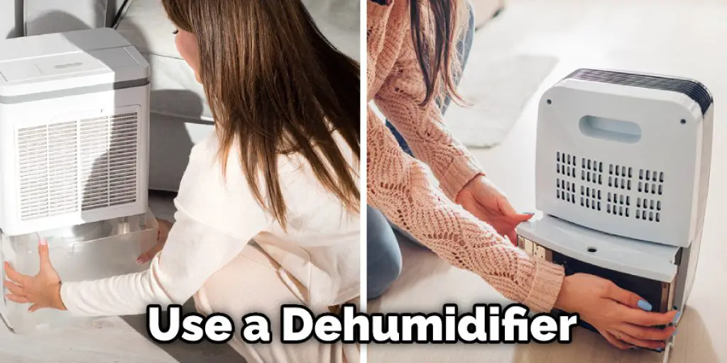 Use a Dehumidifier