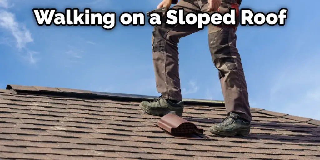 Walking on a Sloped Roof