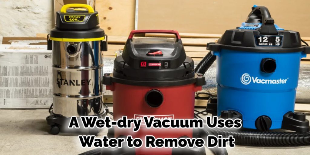 A Wet-dry Vacuum Uses Water to Remove Dirt