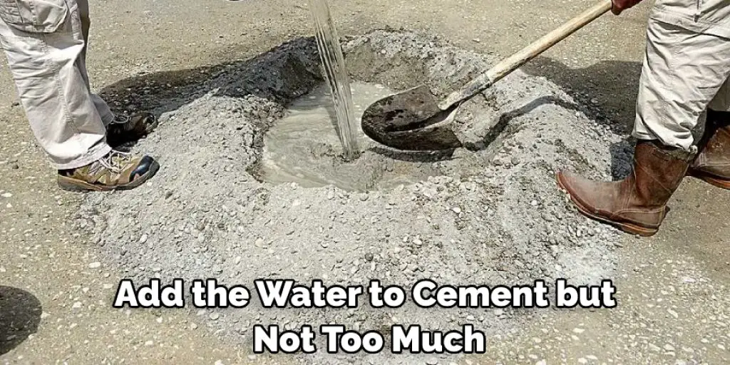 Add the Water to Cement but Not Too Much