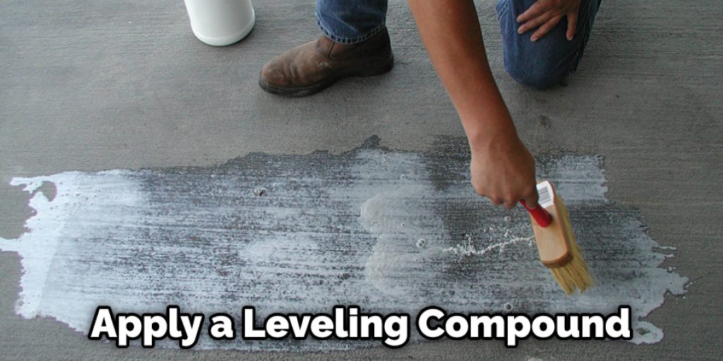 Apply a Leveling Compound