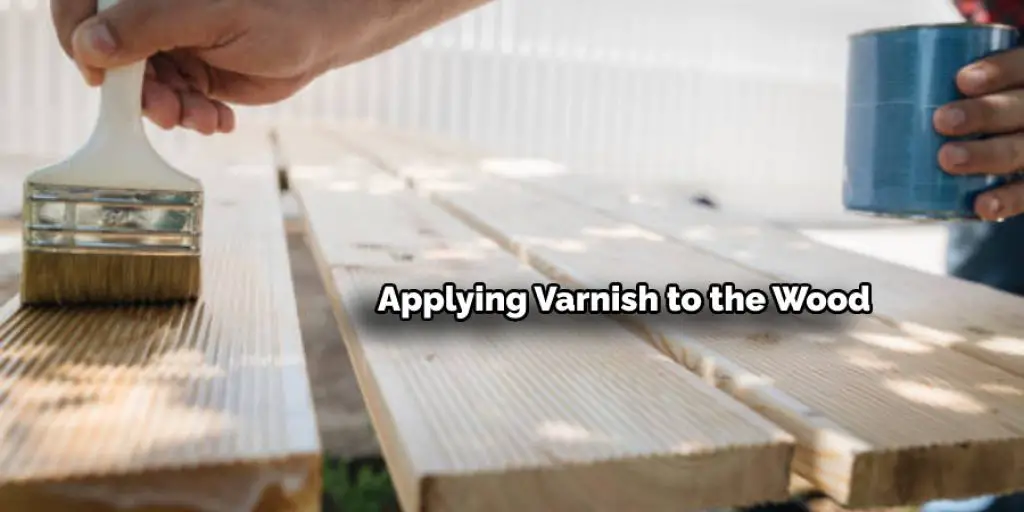 Applying Varnish to the Wood