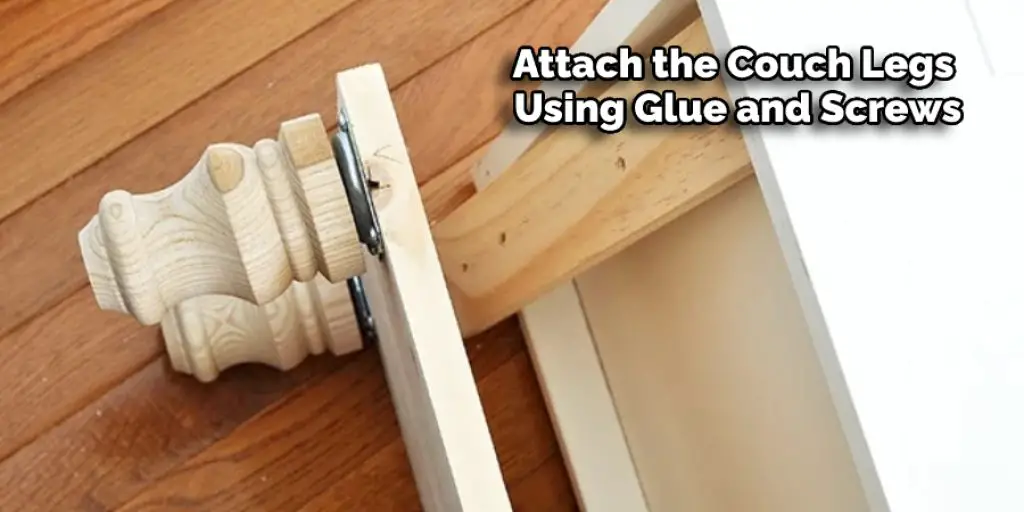 Attach the Couch Legs Using Glue and Screws