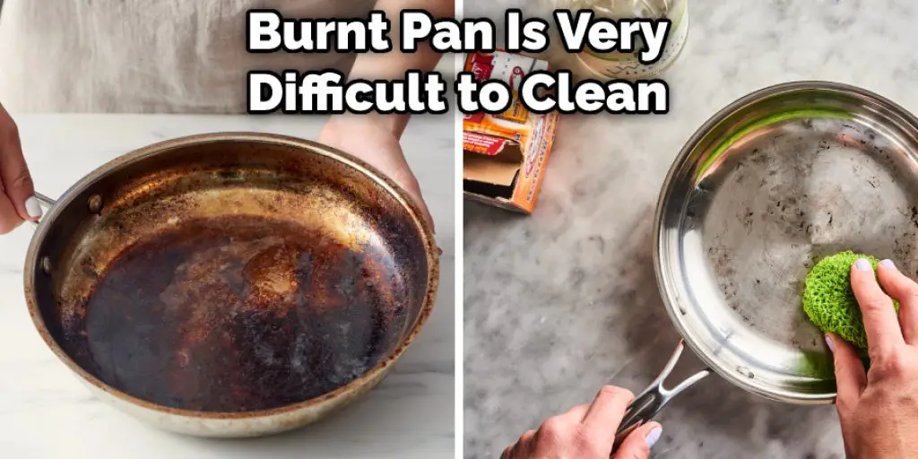 Burnt Pan Is Very Difficult to Clean