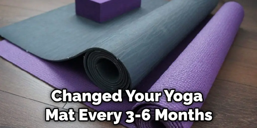 Changed Your Yoga Mat Every 3-6 Months