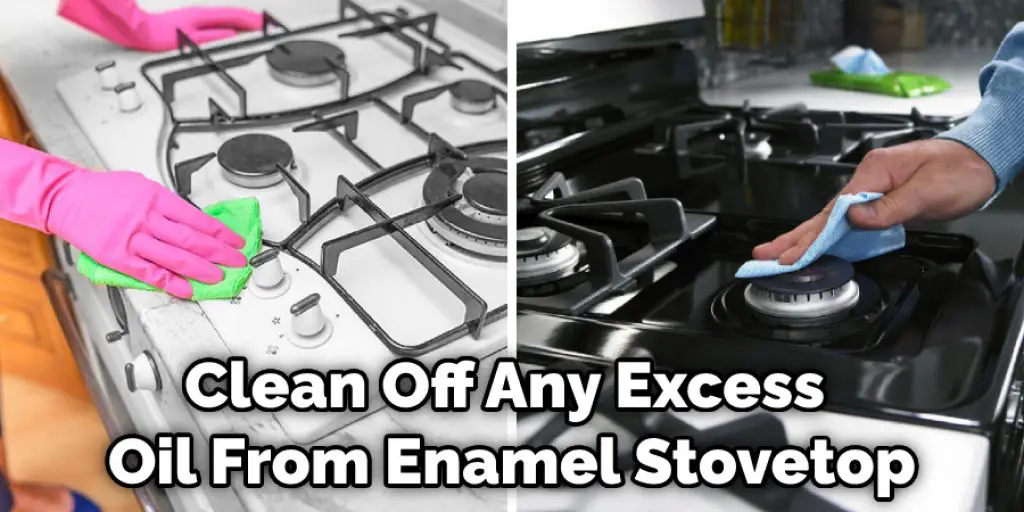 Clean Off Any Excess Oil From Enamel Stovetop