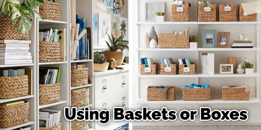 Using Baskets or Boxes Can Be Helpful