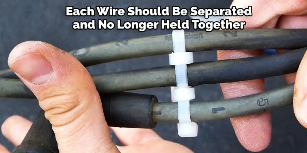 Each Wire Should Be Separated and No Longer Held Together 