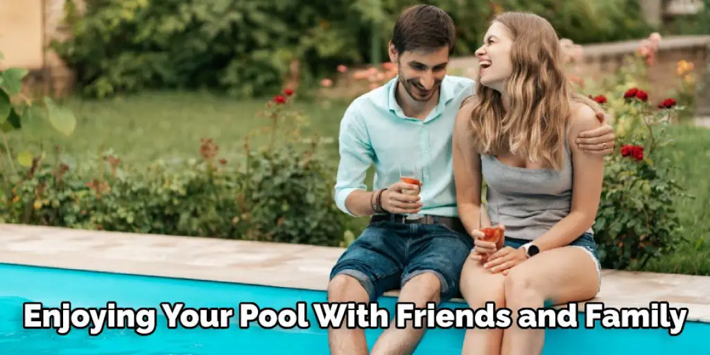 Enjoying Your Pool With Friends and Family