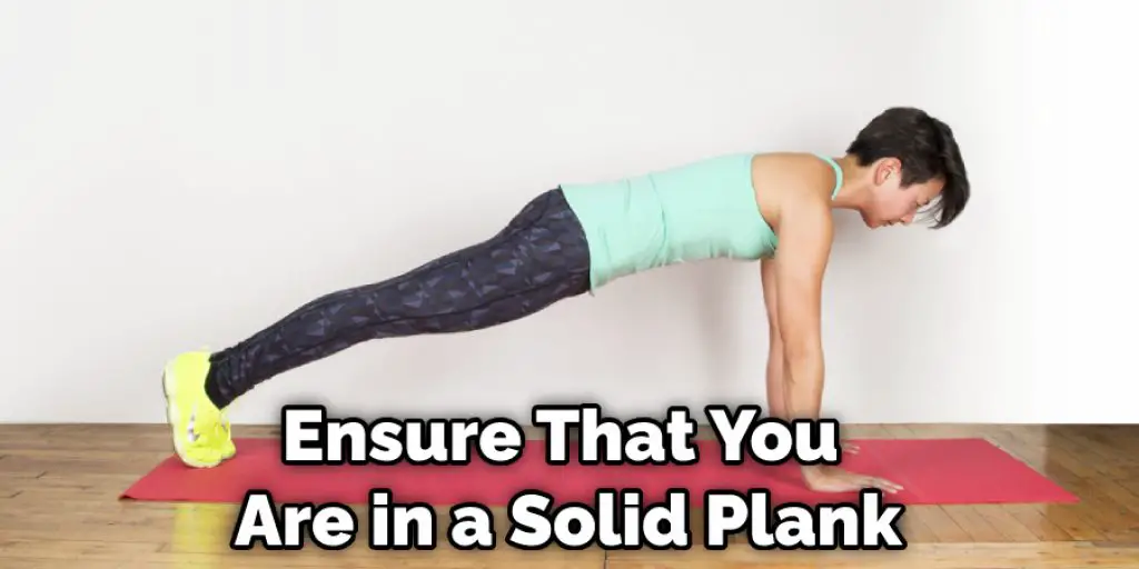 Ensure That You Are in a Solid Plank