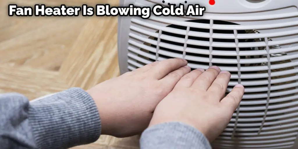 Fan Heater Is Blowing Cold Air