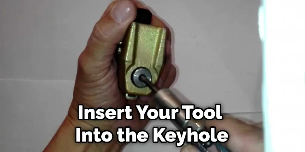 Insert Your Tool Into the Keyhole