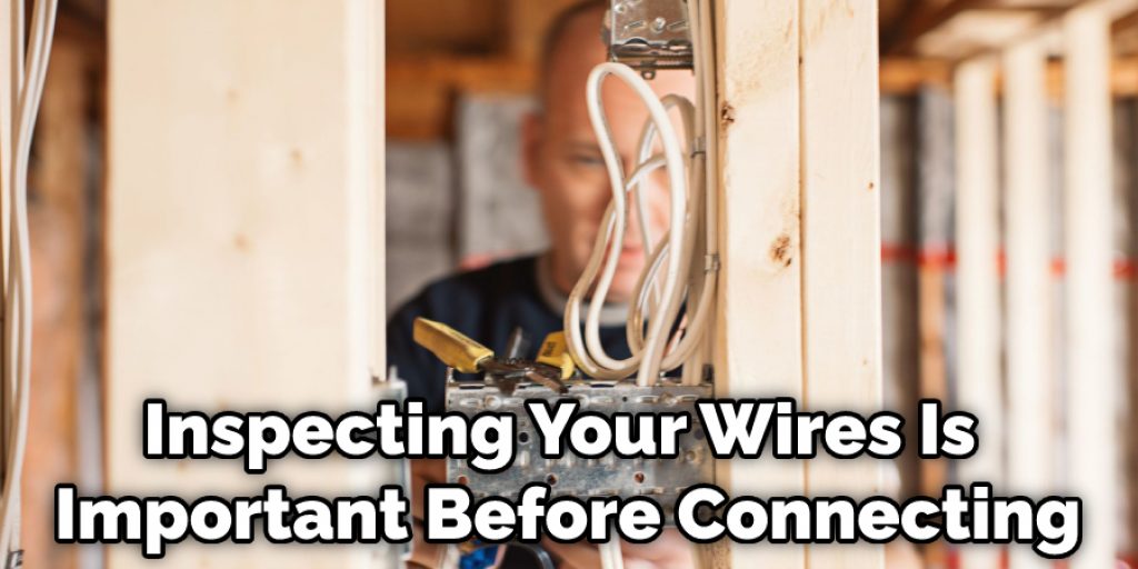 Inspecting Your Wires Is Important Before Connecting