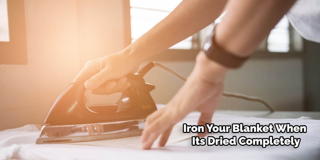 Iron Your Blanket When Its Dried Completely