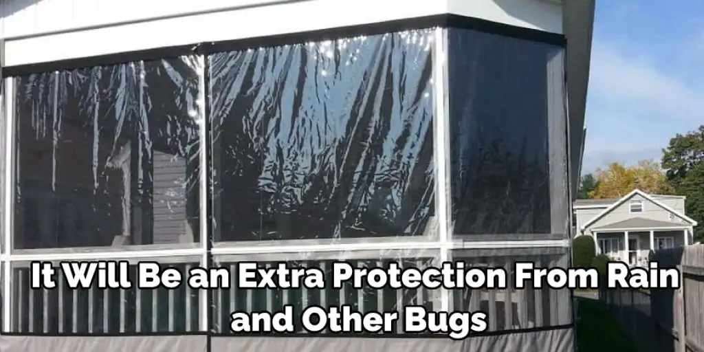 It Will Be an Extra Protection From Rain and Other Bugs