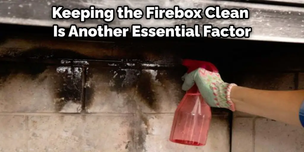 Keeping the Firebox Clean Is Another Essential Factor