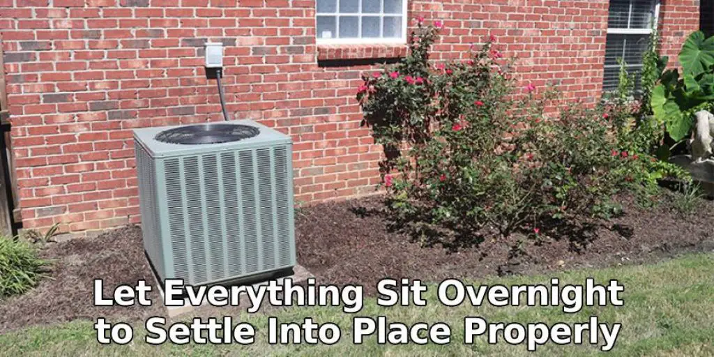 Let Everything Sit Overnight to Settle Into Place Properly