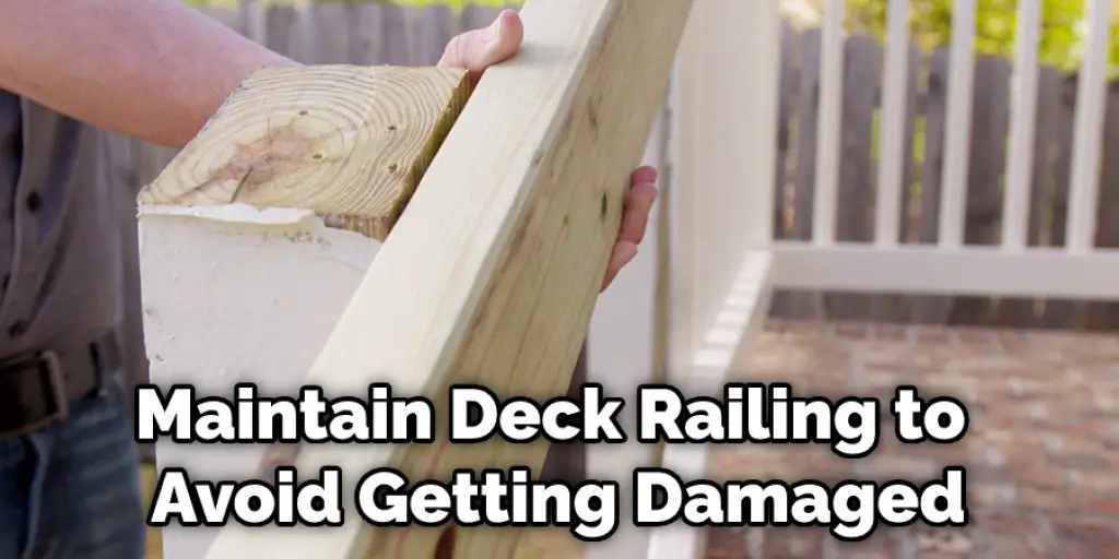 Maintain Deck Railing to Avoid Getting Damaged