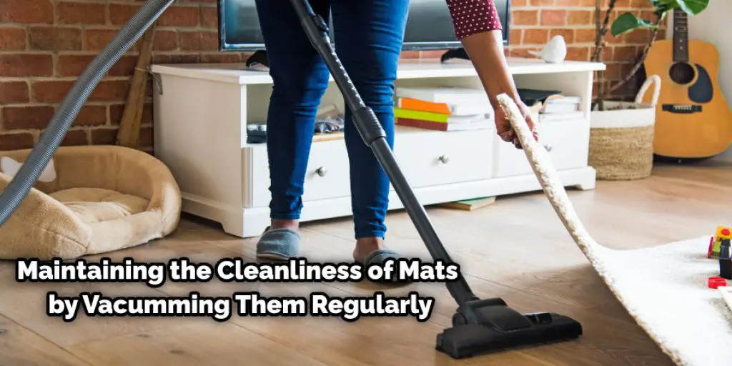 Maintaining  the Cleanliness of Mats by Vacumming Them Regularly