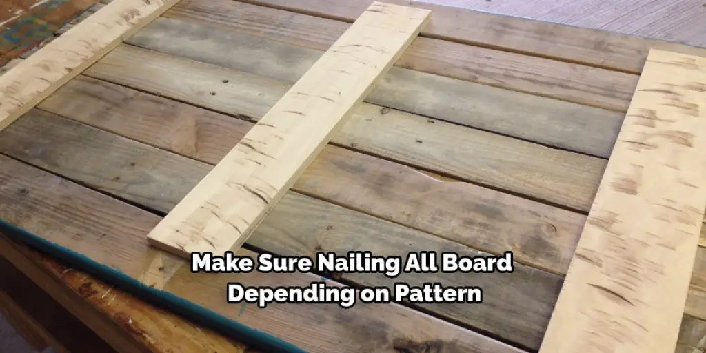 Make Sure Nailing All Board Depending on Pattern
