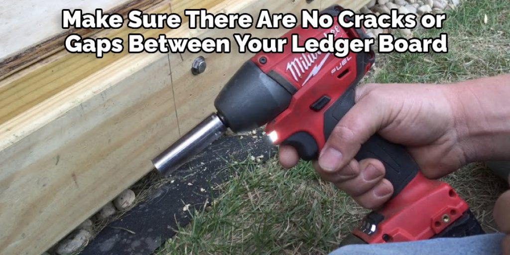 Make Sure There Are No Cracks or Gaps Between Your Ledger Board