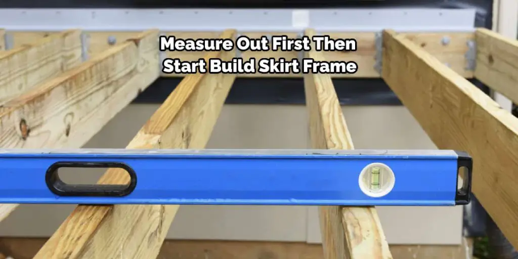 Measure Out First Then Start Build Skirt Frame
