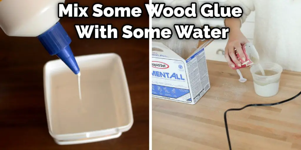 Mix Some Wood Glue With Some Water