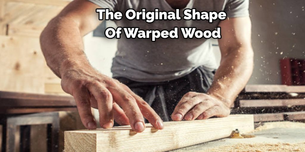 The Original Shape  Of Warped Wood
