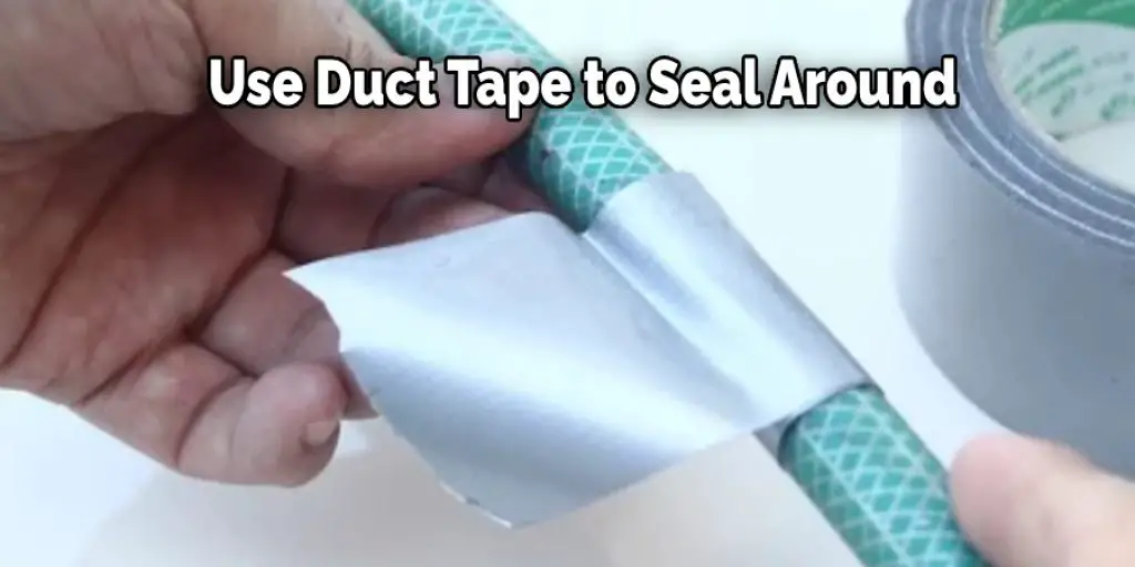 Use Duct Tape to Seal Around