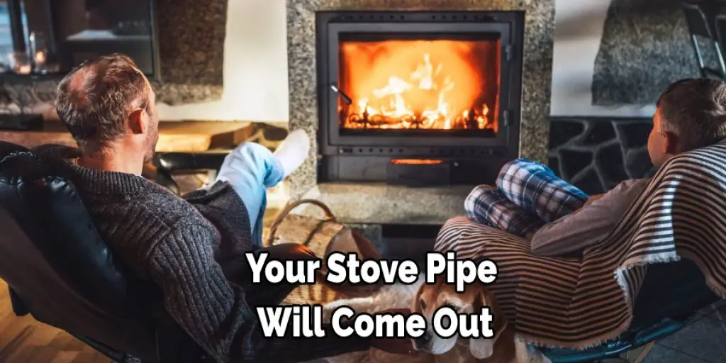 Your Stove Pipe  Will Come Out