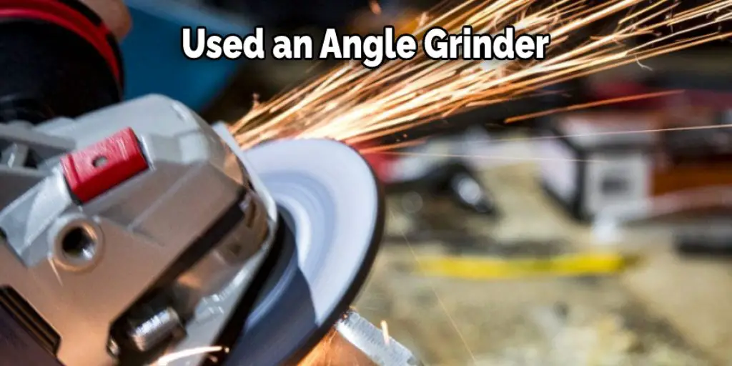Used an Angle Grinder