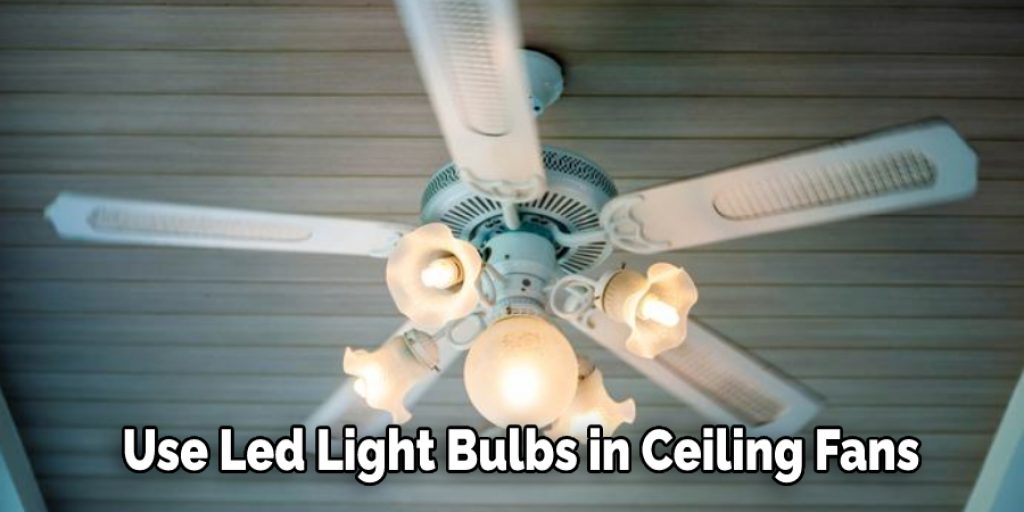 Use Led Light Bulbs in Ceiling Fans