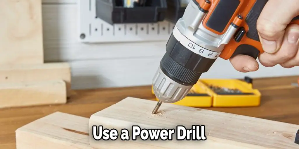  Use a Power Drill 