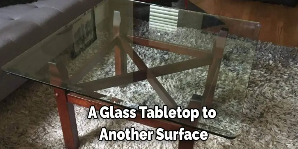 A Glass Tabletop to Another Surface