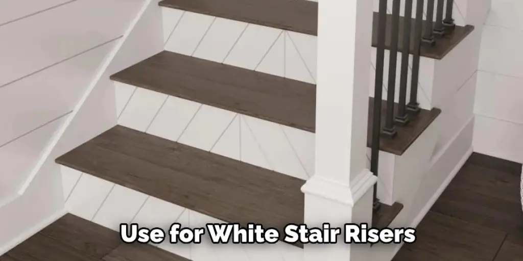 Use for White Stair Risers