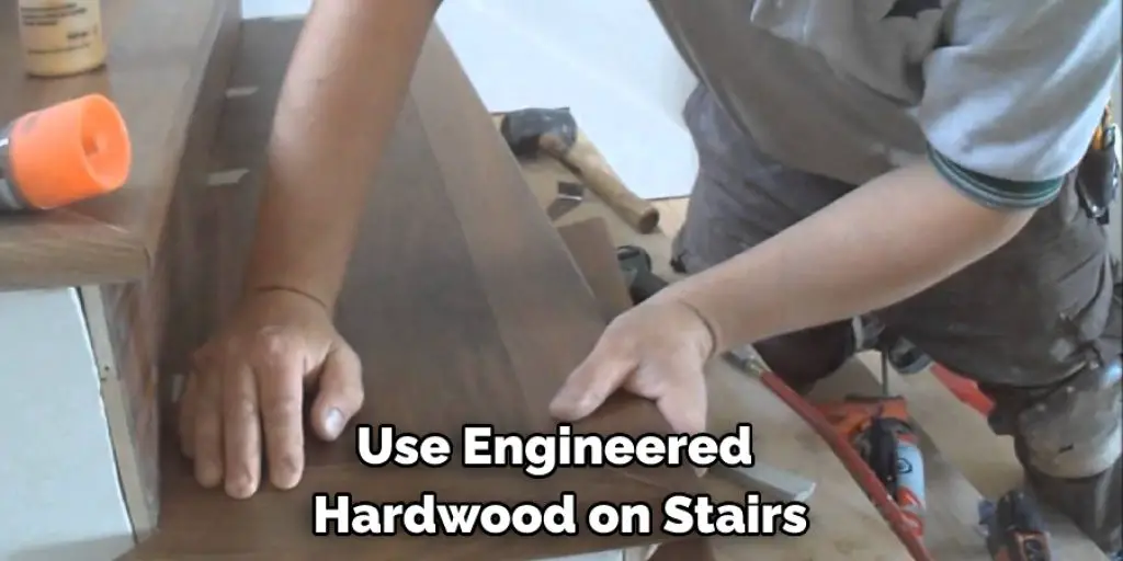 Use Engineered  Hardwood on Stairs