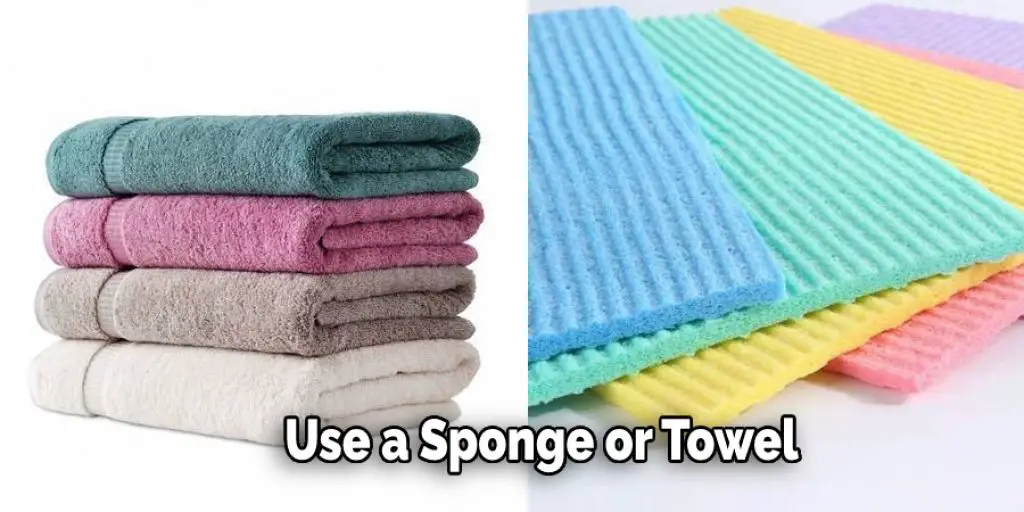 Use a Sponge or Towel