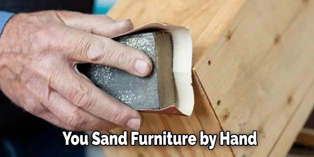 You Sand Furniture by Hand
