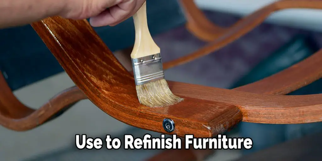 Use to Refinish Furniture