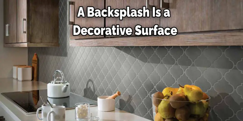 A Backsplash Is a  Decorative Surface