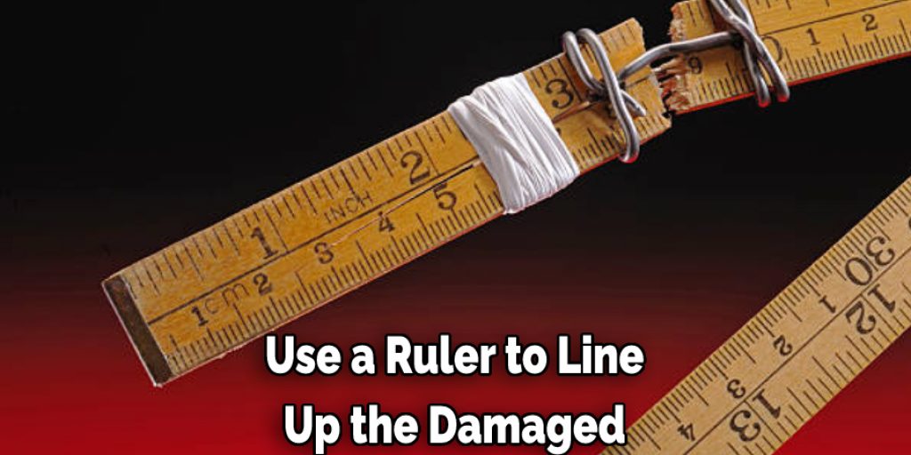 Use a Ruler to Line Up the Damaged