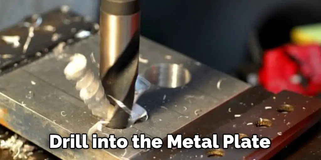Drill into the Metal Plate