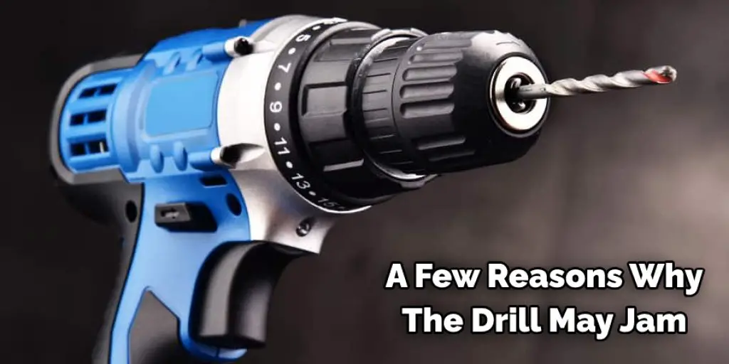 A Few Reasons Why The Drill May Jam