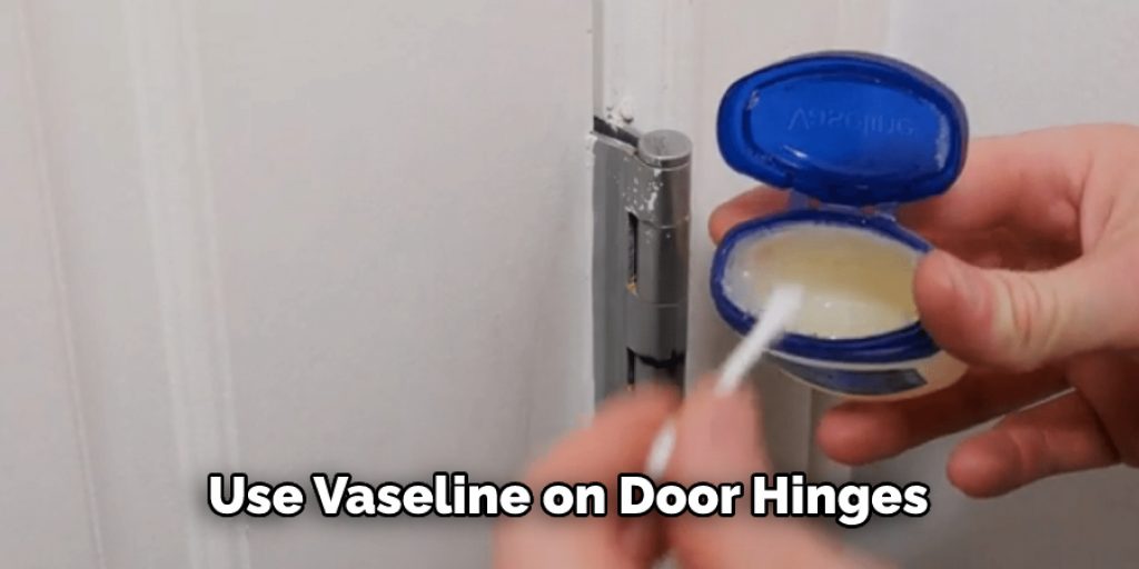 Use Vaseline on Door Hinges