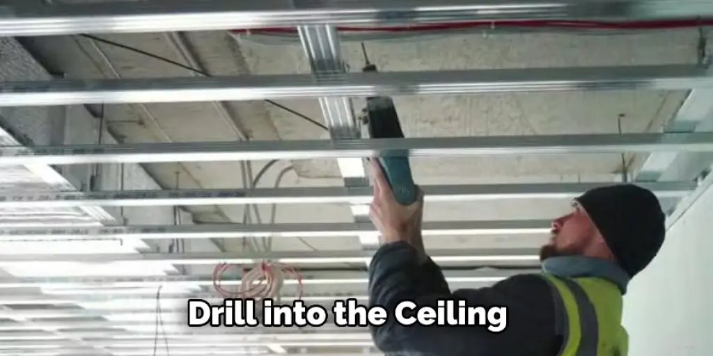 Drill into the Ceiling